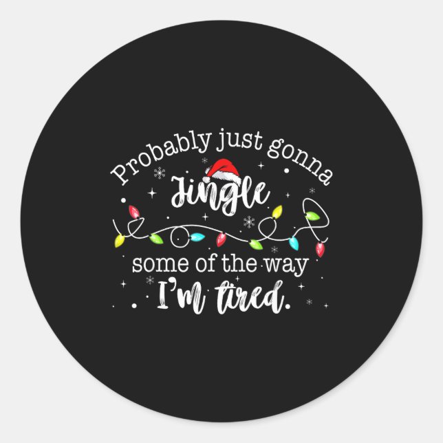 Funny Probably Just Gonna Jingle Some Of The Way I Classic Round Sticker (Front)