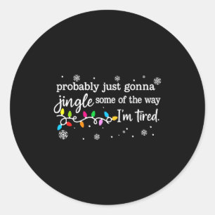 Funny Probably Just Gonna Jingle Some Of The Way I Classic Round Sticker
