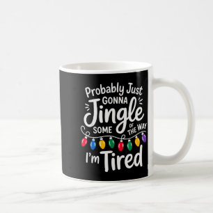 Funny Probably Just Gonna Jingle Some Of The Way I Coffee Mug