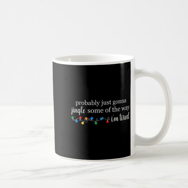 Funny Probably Just Gonna Jingle Some Of The Way I Coffee Mug (Right)