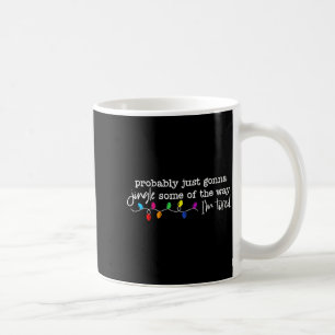 Funny Probably Just Gonna Jingle Some Of The Way I Coffee Mug