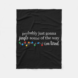 Funny Probably Just Gonna Jingle Some Of The Way I Fleece Blanket