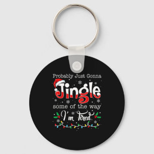 Funny Probably Just Gonna Jingle Some Of The Way I Key Ring