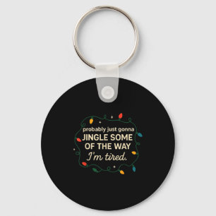 Funny Probably Just Gonna Jingle Some Of The Way I Key Ring