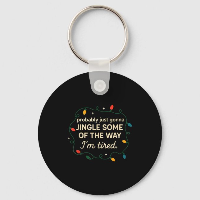 Funny Probably Just Gonna Jingle Some Of The Way I Key Ring (Front)