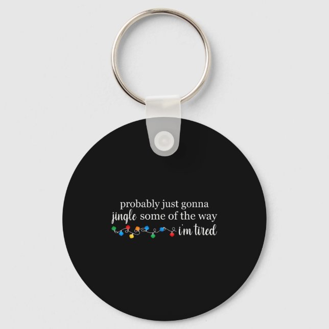 Funny Probably Just Gonna Jingle Some Of The Way I Key Ring (Front)