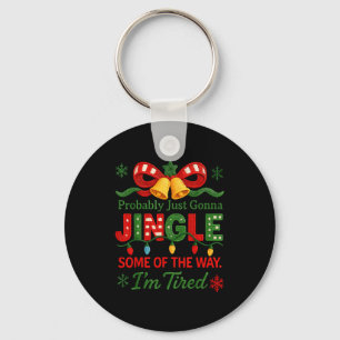 Funny Probably Just Gonna Jingle Some Of The Way I Key Ring