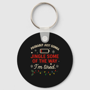 Funny Probably Just Gonna Jingle Some Of The Way I Key Ring