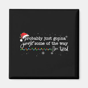 Funny Probably Just Gonna Jingle Some Of The Way I Magnet