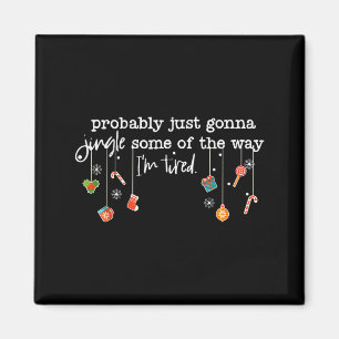 Funny Probably Just Gonna Jingle Some Of The Way I Magnet