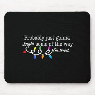 Funny Probably Just Gonna Jingle Some Of The Way I Mouse Mat