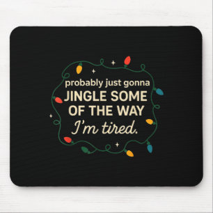 Funny Probably Just Gonna Jingle Some Of The Way I Mouse Mat