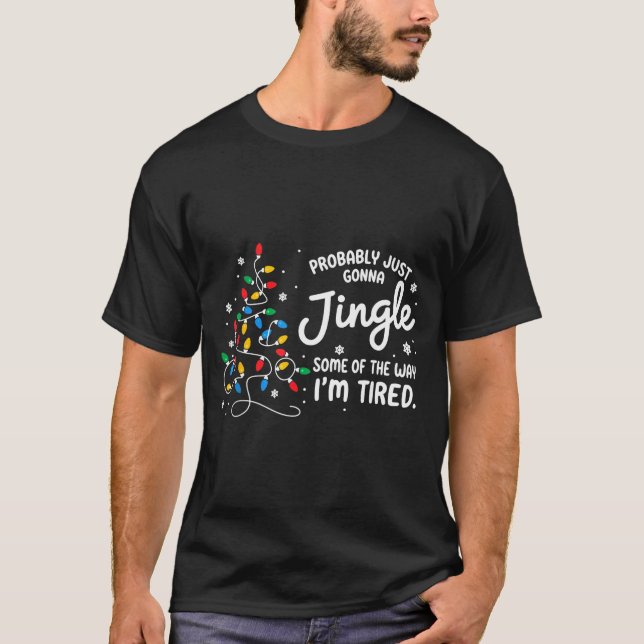 Funny Probably Just Gonna Jingle Some Of The Way I T-Shirt (Front)