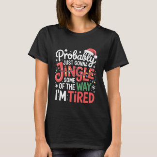 Funny Probably Just Gonna Jingle Some of The Way I T-Shirt