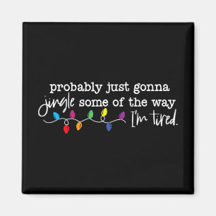Funny Probly Just Gonna Jingle Some Of The Way I'm Magnet