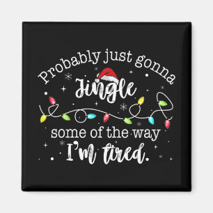 Funny Probly Just Gonna Jingle Some Of The Way I'm Magnet
