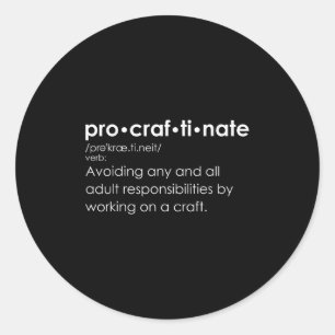 Funny Procraftinate Definition - Pro-craf-ti-nate  Classic Round Sticker