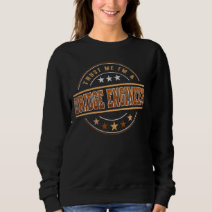 Funny Profession Quote Im A Bridge Engineer Sweatshirt
