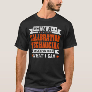 Funny Profession Quote I'm A Calibration Technicia T-Shirt