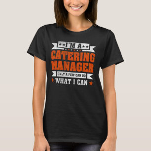 Funny Profession Quote I'm A Catering Manager T-Shirt