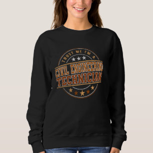 Funny Profession Quote Im A Civil Engineering Tech Sweatshirt