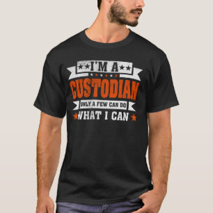 Funny Profession Quote I'm A Custodian T-Shirt