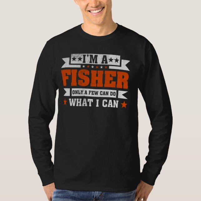 Funny Profession Quote I'm A Fisher T-Shirt (Front)