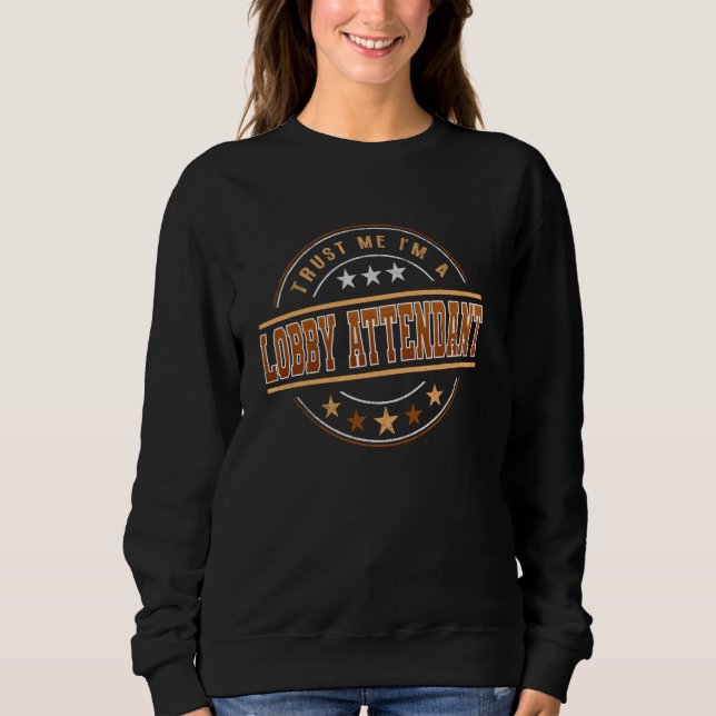 Funny Profession Quote Im A Lobby Attendant Sweatshirt (Front)