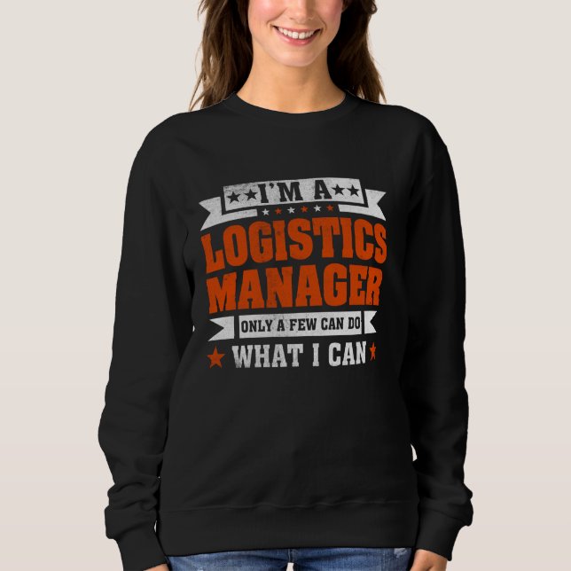 Funny Profession Quote I'm A Logistics Manager Sweatshirt (Front)