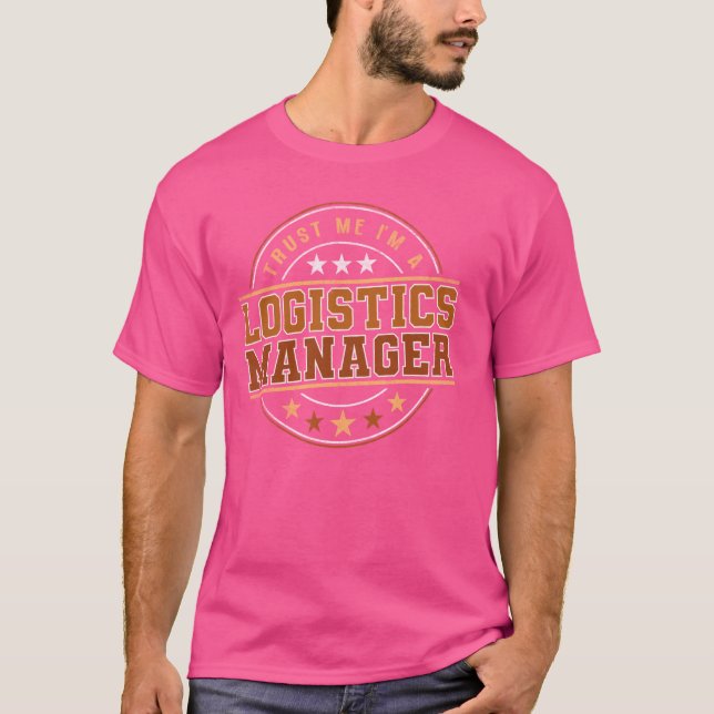Funny Profession Quote Im A Logistics Manager T-Shirt (Front)