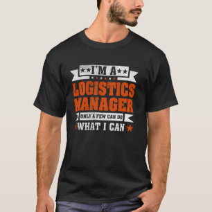 Funny Profession Quote I'm A Logistics Manager T-Shirt