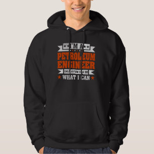 Funny Profession Quote I'm A Petroleum Engineer Hoodie