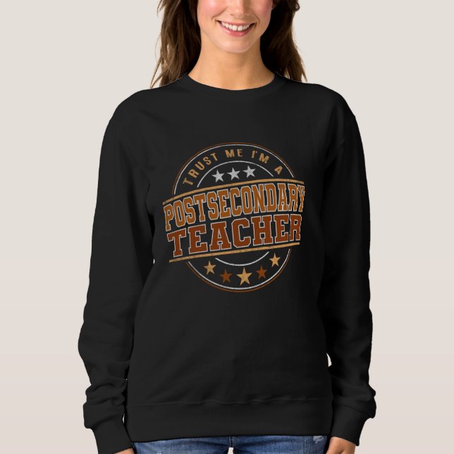 Funny Profession Quote Im A Postsecondary Teacher Sweatshirt (Front)