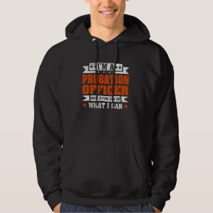Funny Profession Quote I'm A Probation Officer Hoodie