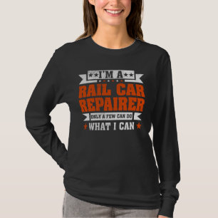 Funny Profession Quote I'm A Rail Car Repairer T-Shirt