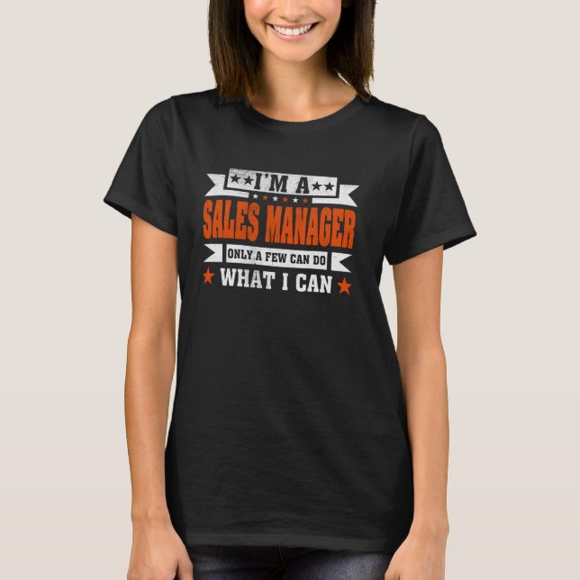 Funny Profession Quote I'm A Sales Manager T-Shirt (Front)