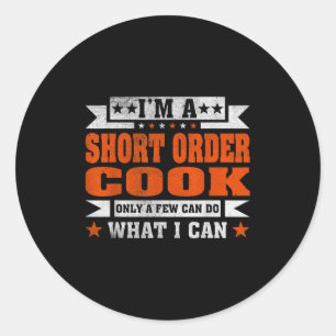 Funny Profession Quote Im A Short Order Cook Classic Round Sticker