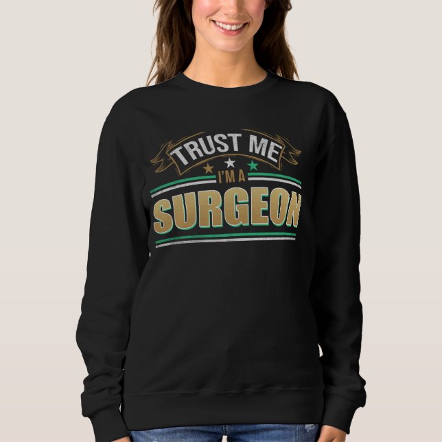 Funny Profession Quote Im A Surgeon Sweatshirt (Front)