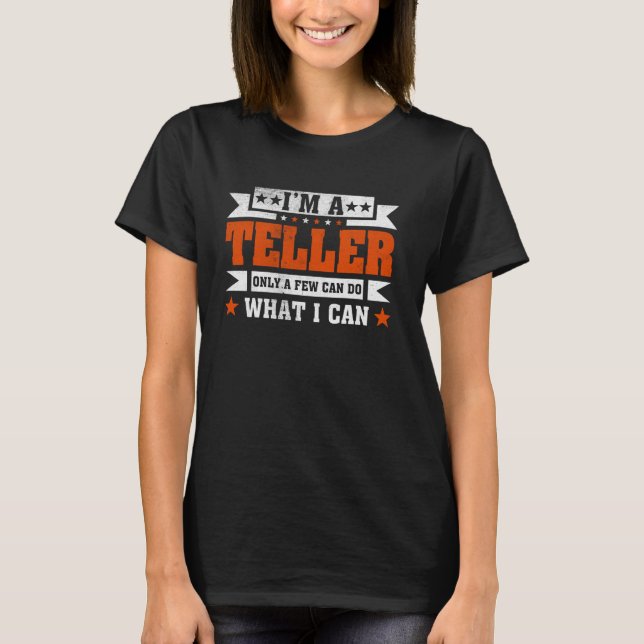 Funny Profession Quote I'm A Teller T-Shirt (Front)