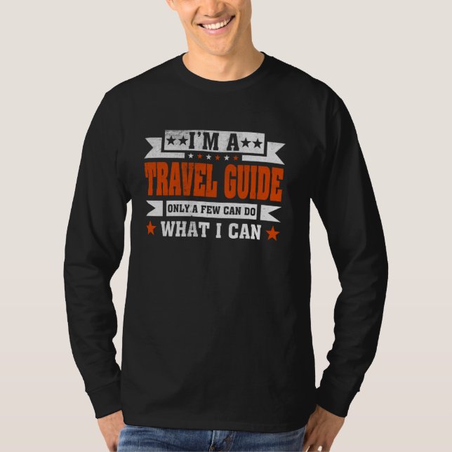 Funny Profession Quote I'm A Travel Guide T-Shirt (Front)