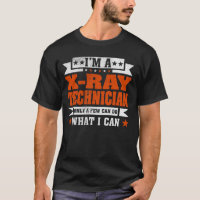Funny Profession Quote I'm A X-ray Technician
