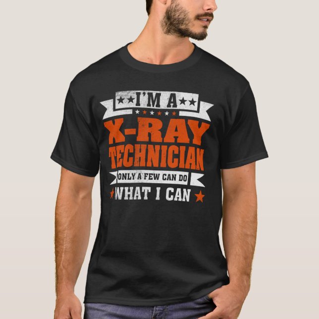 Funny Profession Quote I'm A X-ray Technician T-Shirt (Front)