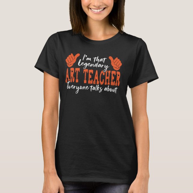 Funny Profession Quote Legendary Art Teacher 1 T-Shirt (Front)