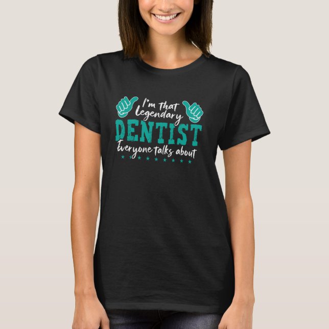 Funny Profession Quote Legendary Dentist T-Shirt (Front)