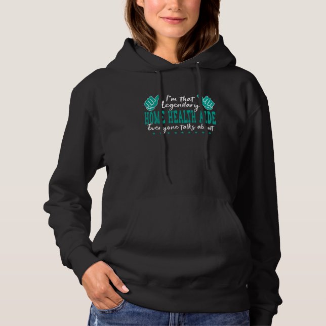 Funny Profession Quote Legendary Home Health Aide Hoodie (Front)