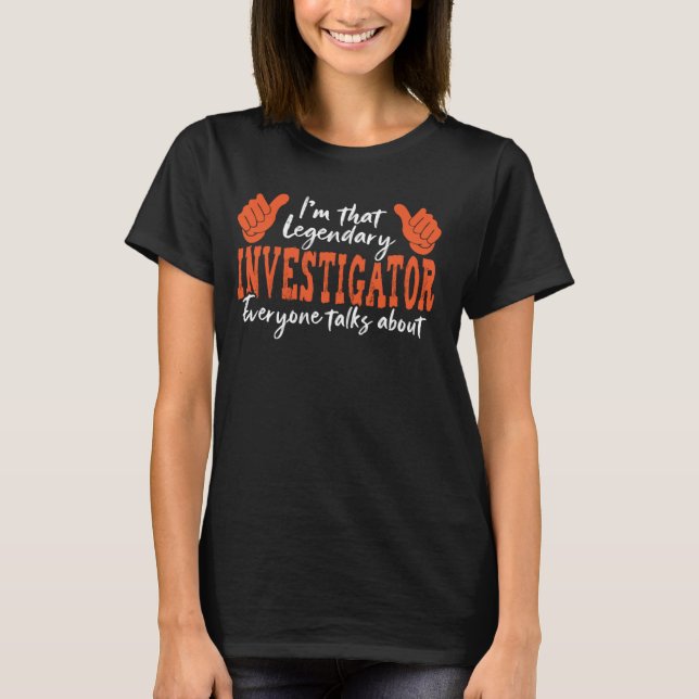 Funny Profession Quote Legendary Investigator T-Shirt (Front)