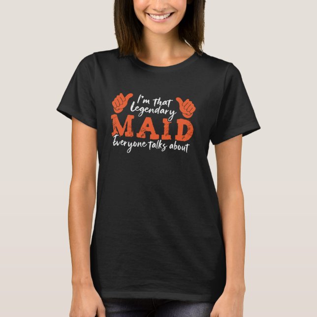 Funny Profession Quote Legendary Maid T-Shirt (Front)