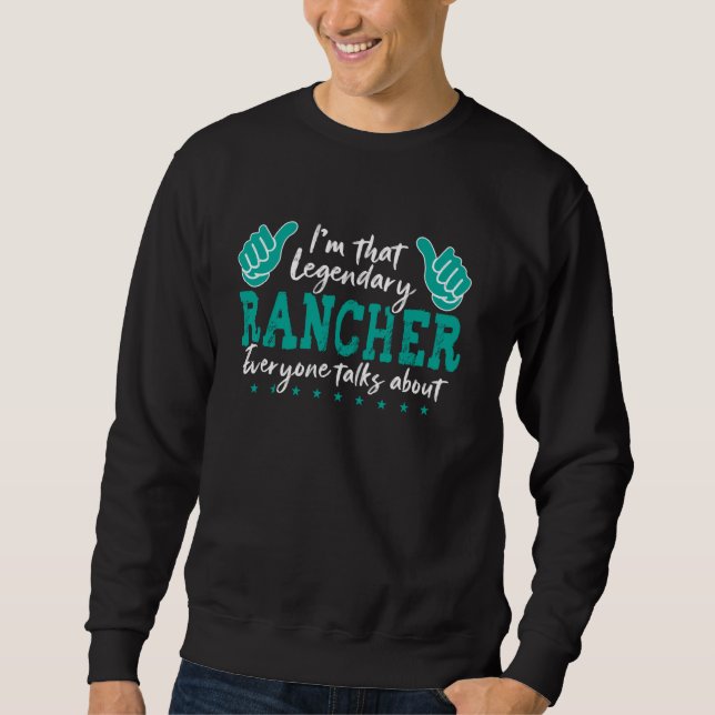 Funny Profession Quote Legendary Rancher Sweatshirt (Front)
