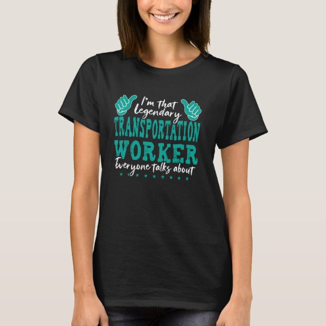 Funny Profession Quote Legendary Transportation Wo T-Shirt (Front)
