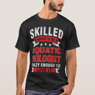 Funny Profession Quote Skilled Aquatic Biologist T-Shirt